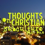 thoughtsonchristiansubculturept1