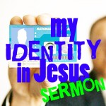My Identity in Jesus Sermon